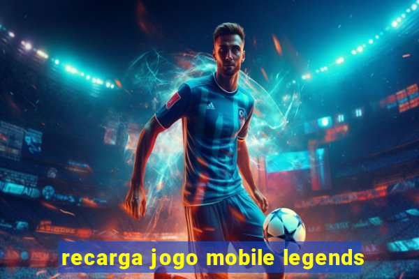 recarga jogo mobile legends